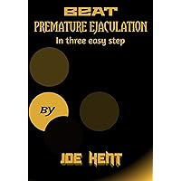 BEAT PREMATURE EJACULATION: 3 SIMPLE STEPS BEAT PREMATURE EJACULATION: 3 SIMPLE STEPS Kindle