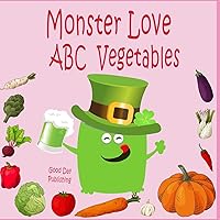 Monster love ABC Vegetables: ABC Vegetables from A to Z For Toddlers, Kids 1-5 Years Old (Baby First Words, Alphabet Book, Children's Book )