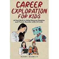 Career Exploration for Kids: A Fact Book to Help Discover Passion and Future Success With 115 Jobs (Discover & Explore Facts for Kids)