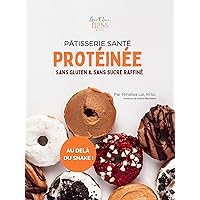 Pâtisserie santé, protéinée, sans gluten & sans sucre raffiné : Au delà du shake ! (French Edition) Pâtisserie santé, protéinée, sans gluten & sans sucre raffiné : Au delà du shake ! (French Edition) Kindle Paperback