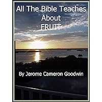 FRUIT - All The Bible Teaches About FRUIT - All The Bible Teaches About Kindle Paperback