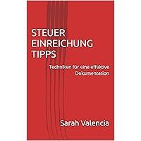 STEUER EINREICHUNG TIPPS: Techniken für eine effektive Dokumentation (Finance 5) (German Edition)