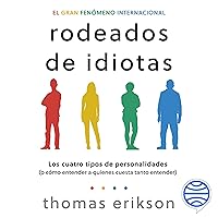 Rodeados de idiotas: Los cuatro tipos de personalidades (o cómo entender a quienes cuesta tanto entender) Rodeados de idiotas: Los cuatro tipos de personalidades (o cómo entender a quienes cuesta tanto entender) Audible Audiobook Kindle Paperback