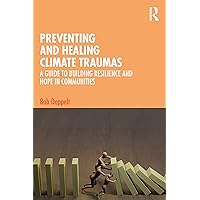 Preventing and Healing Climate Traumas Preventing and Healing Climate Traumas Paperback Kindle Hardcover