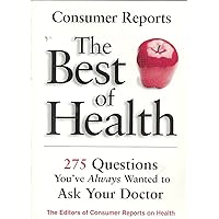 The Best of Health: 275 Questions You've Always Wanted to Ask Your Doctor The Best of Health: 275 Questions You've Always Wanted to Ask Your Doctor Pamphlet Mass Market Paperback