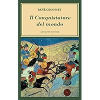 Il Conquistatore del mondo: Vita di Gengis Khan (Italian Edition) Il Conquistatore del mondo: Vita di Gengis Khan (Italian Edition) Kindle Paperback