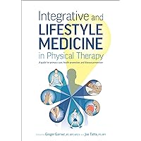 Integrative and Lifestyle Medicine in Physical Therapy: A guide for primary care, health promotion, and disease prevention Integrative and Lifestyle Medicine in Physical Therapy: A guide for primary care, health promotion, and disease prevention Paperback Kindle