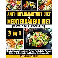 Anti-inflammatory Diet + Mediterranean Diet + Cookbook for Beginners 200 Recipes (3 in 1): How to mix up an Intermittent Fasting Plan to Delay Women's ... Meals. (Special Triple Bonus Inside) Anti-inflammatory Diet + Mediterranean Diet + Cookbook for Beginners 200 Recipes (3 in 1): How to mix up an Intermittent Fasting Plan to Delay Women's ... Meals. (Special Triple Bonus Inside) Paperback Kindle Hardcover
