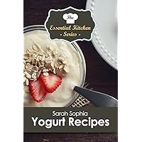 Yogurt Recipes (The Essential Kitchen Series Book 183) Yogurt Recipes (The Essential Kitchen Series Book 183) Kindle