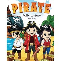 Pirate Activity Book for Kids: Super Fun Pirate Activities | For Hours of Play! | Coloring Pages, I Spy, Mazes, Word Search, Connect The Dots & Much More Pirate Activity Book for Kids: Super Fun Pirate Activities | For Hours of Play! | Coloring Pages, I Spy, Mazes, Word Search, Connect The Dots & Much More Paperback