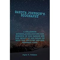 Dakota Johnson’s Biography: A Hollywood Actress,highlighting key moments in her career and the impact of her roles on both the industry and her personal ... of Hollywood Actors and Actresses Book 5) Dakota Johnson’s Biography: A Hollywood Actress,highlighting key moments in her career and the impact of her roles on both the industry and her personal ... of Hollywood Actors and Actresses Book 5) Kindle Paperback