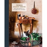 French Country Cooking: Meals and Moments from a Village in the Vineyards: A Cookbook French Country Cooking: Meals and Moments from a Village in the Vineyards: A Cookbook Hardcover Kindle Spiral-bound