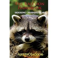 The Raccoon Handbook: Housing - Feeding And Care The Raccoon Handbook: Housing - Feeding And Care Paperback