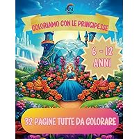 Coloriamo con le principesse: 32 pagine di principesse tutte da colorare (Italian Edition)