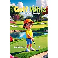 Golf Whiz The Young Prodigy Golf Whiz The Young Prodigy Paperback Kindle