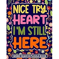 Nice Try Heart I’m Still Here Word Search Puzzle Book: Floral Post Open Heart Surgery Recovery Gifts for Women (100 Puzzles) Funny Get Well Soon Rehab ... x 11) Cute Post Op Recovery Gift for Patients