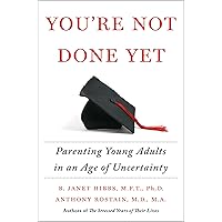 You're Not Done Yet: Parenting Young Adults in an Age of Uncertainty You're Not Done Yet: Parenting Young Adults in an Age of Uncertainty Hardcover Audible Audiobook Kindle