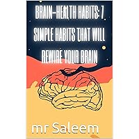 Brain-Health Habits: 7 Simple Habits That Will Rewire Your Brain Brain-Health Habits: 7 Simple Habits That Will Rewire Your Brain Kindle