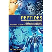 Peptides: The Secret of Health and Longevity. The Formula for a Youthful Life. How Vitamins and Minerals Can Improve Your Life’s Quality (Body ... and Wellness Definition) (Health Books) Peptides: The Secret of Health and Longevity. The Formula for a Youthful Life. How Vitamins and Minerals Can Improve Your Life’s Quality (Body ... and Wellness Definition) (Health Books) Paperback Kindle Hardcover