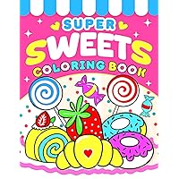 Super Sweets Coloring Book: Simple & Cute Coloring Pages for Kids with Thick Outlines that include Candy, Cute Desserts, Sweet Cupcakes, Cakes, Chocolate, Creams, Fruits, and Other Sweet Things. Super Sweets Coloring Book: Simple & Cute Coloring Pages for Kids with Thick Outlines that include Candy, Cute Desserts, Sweet Cupcakes, Cakes, Chocolate, Creams, Fruits, and Other Sweet Things. Paperback