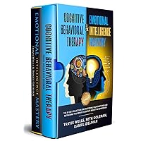 Cognitive Behavioral Therapy & Emotional Intelligence Mastery 2-in-1 Bundle: The #1 CBT Collection for Mastering Your Emotions and Retraining Your Brain to Defeat Anxiety & Depression
