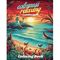 CALMNESS RELAXING, LANDSCAPES COLORING BOOK: ADULT COLORING BOOK, TO CALM YOUR MIND AND STRESS RELIEF, WITH BEAUTIFUL FLOWERS, ANIMALS, CITIES, BEACHES, STRUCTURES MODERNS AND ANCIENT AND MUCH MORE.