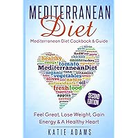 Mediterranean Diet: Mediterranean Diet Cookbook & Guide - Great, Lose Weight, Gain Energy & A Healthy heart Mediterranean Diet: Mediterranean Diet Cookbook & Guide - Great, Lose Weight, Gain Energy & A Healthy heart Paperback