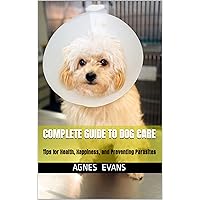 Complete Guide to Dog Care: Tips for Health, Happiness, and Preventing Parasites