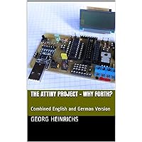 The ATTINY Project - Why Forth?: Combined English and German Version (German Edition) The ATTINY Project - Why Forth?: Combined English and German Version (German Edition) Kindle