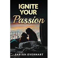 Ignite Your Passion: A Comprehensive Guide to Boosting Libido and Enhancing Sexual Wellness Ignite Your Passion: A Comprehensive Guide to Boosting Libido and Enhancing Sexual Wellness Kindle Audible Audiobook Hardcover Paperback