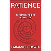 PATIENCE: THE DAUGHTER OF FORTITUDE PATIENCE: THE DAUGHTER OF FORTITUDE Kindle Paperback