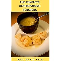 THE COMPLETE GASTROPARESIS COOKBOOK: Nutritious Gastroparesis Friendly Recipes For Managing Coexisting Conditions Like Diabetes, GERD, IBS And More THE COMPLETE GASTROPARESIS COOKBOOK: Nutritious Gastroparesis Friendly Recipes For Managing Coexisting Conditions Like Diabetes, GERD, IBS And More Kindle Paperback