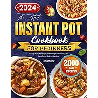 The Latest Instant Pot Cookbook for Beginners: 2000 Days of Easy and Satisfying Instant Pot Recipes from Breakfast, Lunch, Dinner, Dessert, Snacks and Much More The Latest Instant Pot Cookbook for Beginners: 2000 Days of Easy and Satisfying Instant Pot Recipes from Breakfast, Lunch, Dinner, Dessert, Snacks and Much More Paperback Kindle