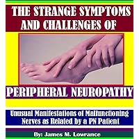 The Strange Symptoms and Challenges of Peripheral Neuropathy The Strange Symptoms and Challenges of Peripheral Neuropathy Kindle Audible Audiobook Paperback