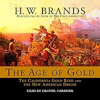 The Age of Gold: The California Gold Rush and the New American Dream The Age of Gold: The California Gold Rush and the New American Dream Audible Audiobook Paperback Kindle Hardcover Audio CD