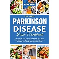 The New Parkinson Disease Diet Cookbook: The Essential Guide to Nourishing Recipes and Dietary Strategies for Managing Parkinson's Disease Symptoms, Promoting Brain Health, and Overall Well Being The New Parkinson Disease Diet Cookbook: The Essential Guide to Nourishing Recipes and Dietary Strategies for Managing Parkinson's Disease Symptoms, Promoting Brain Health, and Overall Well Being Paperback Kindle Hardcover
