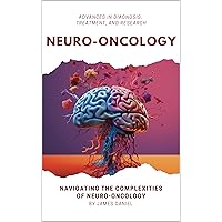 Neuro-Oncology: Advances in Diagnosis, Treatment, and Research Neuro-Oncology: Advances in Diagnosis, Treatment, and Research Kindle Hardcover Paperback