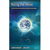 Riding the Wave: The Truth and Lies About 2012 and Global Transformation (The Wave Series, Volume 1) Riding the Wave: The Truth and Lies About 2012 and Global Transformation (The Wave Series, Volume 1) Paperback