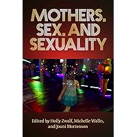 Mothers, Sex, And Sexuality Mothers, Sex, And Sexuality Kindle Mass Market Paperback