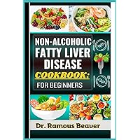 NON-ALCOHOLIC FATTY LIVER DISEASE COOKBOOK: FOR BEGINNERS: Understanding Fatty Liver Disease Management For Newly Diagnosed (Combining Recipes, Foods, Meals Plans, Lifestyle & More To Reverse Symptoms NON-ALCOHOLIC FATTY LIVER DISEASE COOKBOOK: FOR BEGINNERS: Understanding Fatty Liver Disease Management For Newly Diagnosed (Combining Recipes, Foods, Meals Plans, Lifestyle & More To Reverse Symptoms Paperback Kindle Hardcover