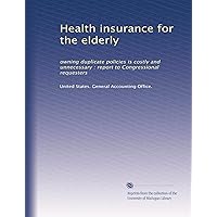 Health insurance for the elderly: owning duplicate policies is costly and unnecessary : report to Congressional requesters
