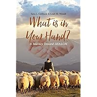 What is in Your Hand?: A Journey Toward SHALOM What is in Your Hand?: A Journey Toward SHALOM Paperback Hardcover