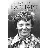 Amelia Earhart: A Life from Beginning to End (Biographies of Women in History)