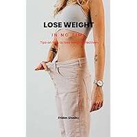 Lose Weight In No Time: Tips on How to Lose Weight Effectively