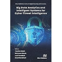 Big Data Analytics and Intelligent Systems for Cyber Threat Intelligence Big Data Analytics and Intelligent Systems for Cyber Threat Intelligence Kindle Hardcover