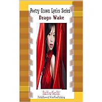 Drago Wake: Starters Kit (Poetry Grown Lyrics) Drago Wake: Starters Kit (Poetry Grown Lyrics) Kindle Hardcover Paperback