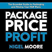 Package, Price, Profit: The Essential Guide to Packaging and Pricing Your MSP Plans Package, Price, Profit: The Essential Guide to Packaging and Pricing Your MSP Plans Audible Audiobook Paperback Kindle