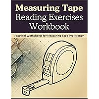 Measuring Tape Reading Exercises Workbook: Worksheets for Developing Measurement Skills