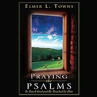 Praying the Psalms: To Touch God and Be Touched by Him (Praying the Scriptures (Destiny Images) Praying the Psalms: To Touch God and Be Touched by Him (Praying the Scriptures (Destiny Images) Paperback Kindle Audible Audiobook
