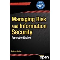 Managing Risk and Information Security: Protect to Enable (Expert's Voice in Information Technology) Managing Risk and Information Security: Protect to Enable (Expert's Voice in Information Technology) Kindle Paperback